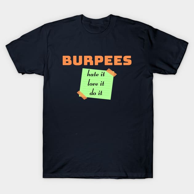 Burpees. love it, hate it, do it T-Shirt by Funky Mama